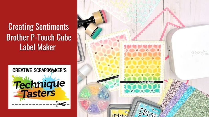Creating Sentiments – Brother P-Touch Cube Label Maker – Technique Tasters #276
