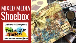 Mixed Media Shoebox - Technique Tasters #298
