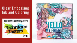 Clear Embossing Ink and Coloring - Technique Tasters #352